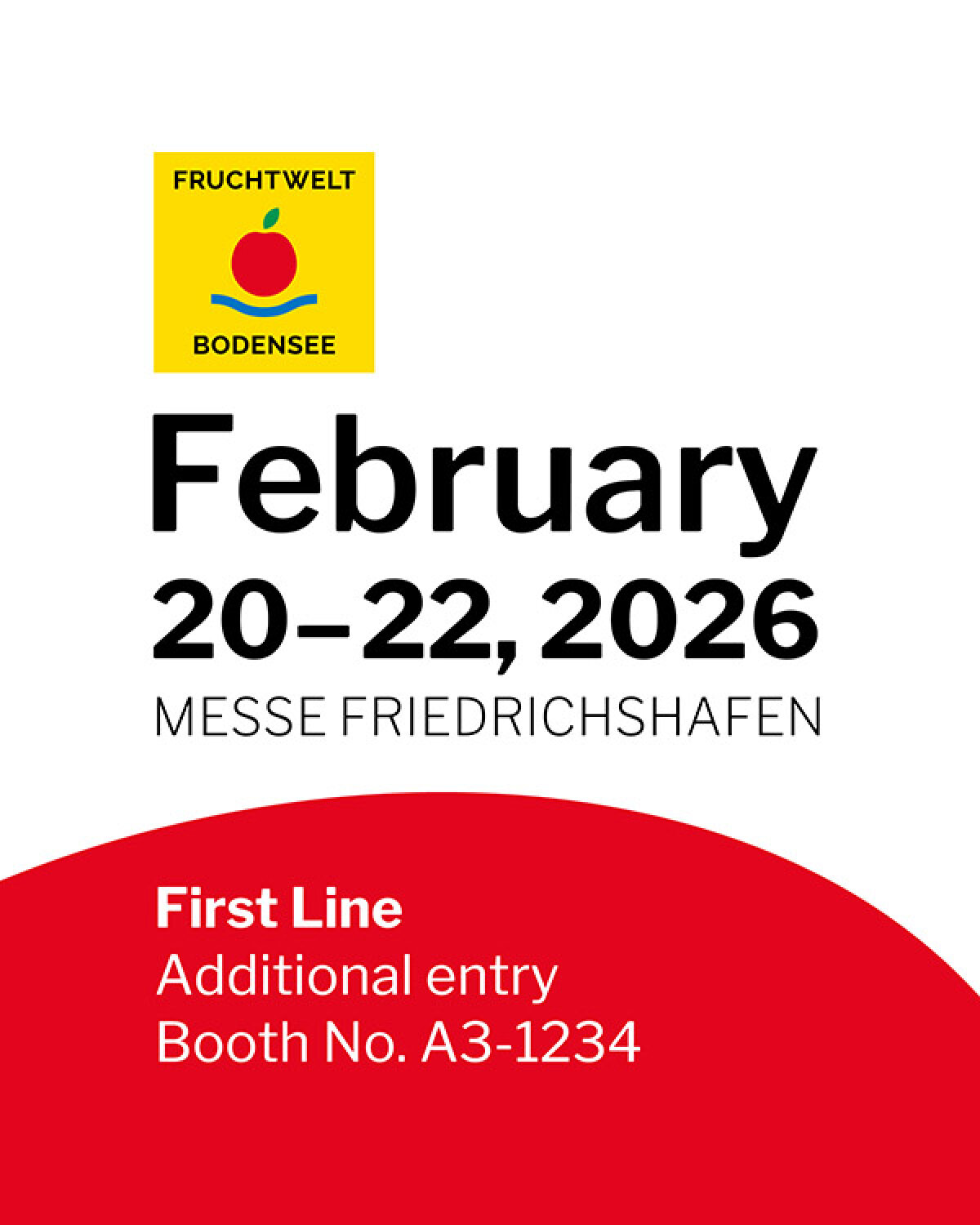Event poster for FRUCHTWELT BODENSEE with a red apple logo. Text: February 20–22, 2026, MESSE FRIEDRICHSHAFEN. First Line: Additional entry, Booth No. A3-1234, on a red and white background.